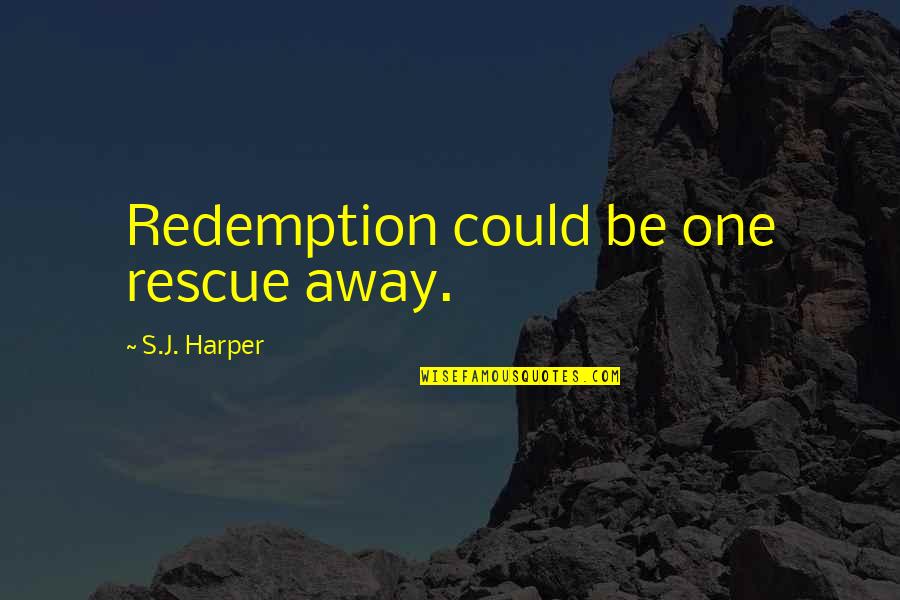 Redemption Quotes By S.J. Harper: Redemption could be one rescue away.