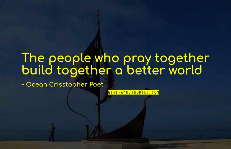 Redemptions Crossword Quotes By Ocean Crisstopher Poet: The people who pray together build together a