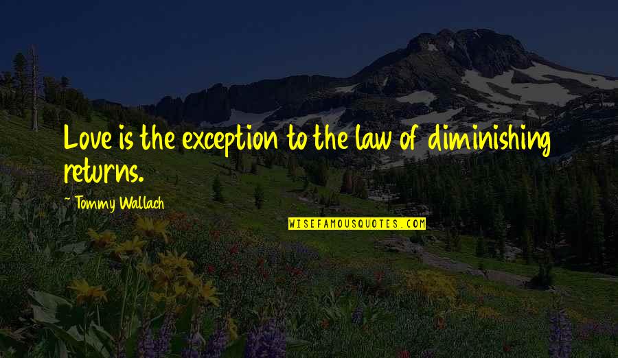 Redemptor Hominis Quotes By Tommy Wallach: Love is the exception to the law of