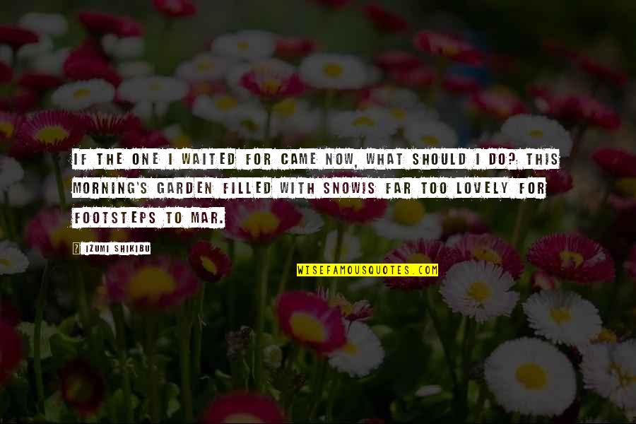 Reden Quotes By Izumi Shikibu: If the one I waited for came now,