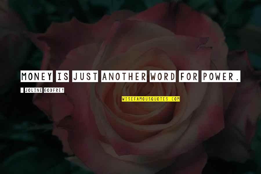 Reden Quotes By Joline Godfrey: Money is just another word for power. Reden Quotes By Joline Godfrey: Money is just another word for power.