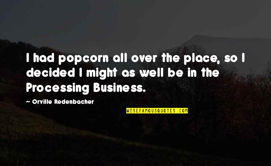 Redenbacher's Quotes By Orville Redenbacher: I had popcorn all over the place, so