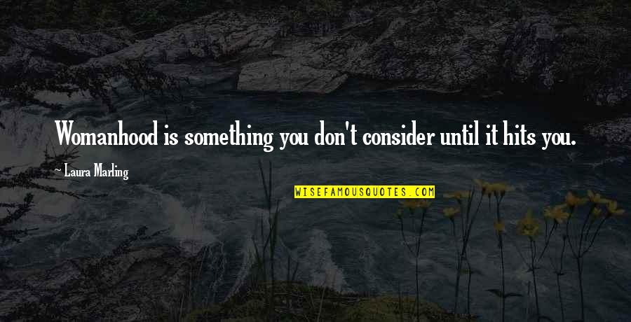 Redenius William Quotes By Laura Marling: Womanhood is something you don't consider until it Redenius William Quotes By Laura Marling: Womanhood is something you don't consider until it