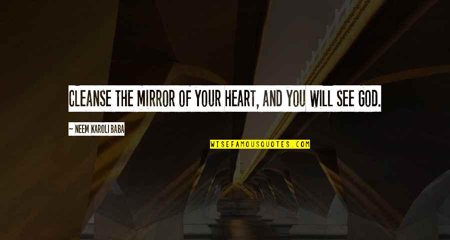 Redentas Quotes By Neem Karoli Baba: Cleanse the mirror of your heart, and you Redentas Quotes By Neem Karoli Baba: Cleanse the mirror of your heart, and you