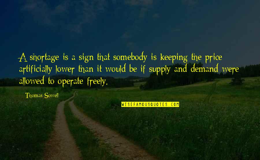 Redentas Quotes By Thomas Sowell: A shortage is a sign that somebody is Redentas Quotes By Thomas Sowell: A shortage is a sign that somebody is