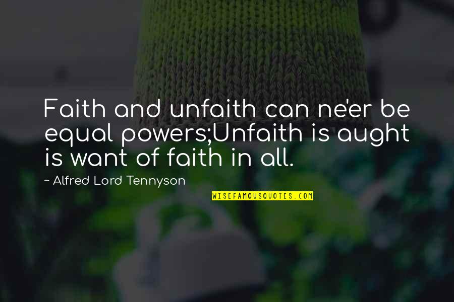 Redentor 104 Quotes By Alfred Lord Tennyson: Faith and unfaith can ne'er be equal powers;Unfaith