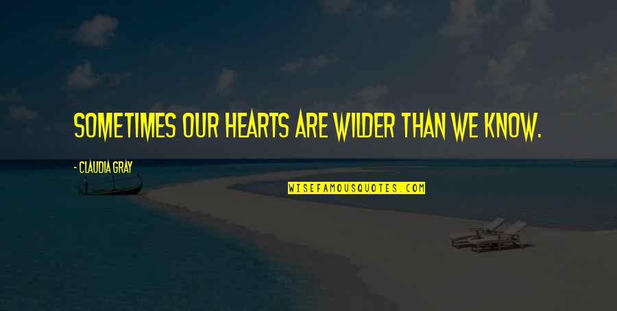 Rederive Quotes By Claudia Gray: Sometimes our hearts are wilder than we know.