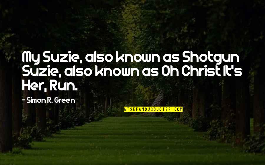 Redescribed Quotes By Simon R. Green: My Suzie, also known as Shotgun Suzie, also