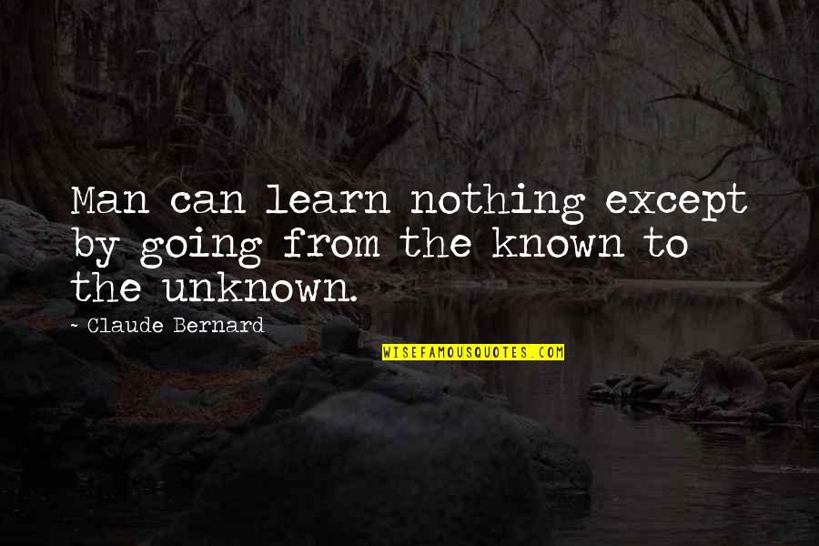 Redesign Quotes By Claude Bernard: Man can learn nothing except by going from