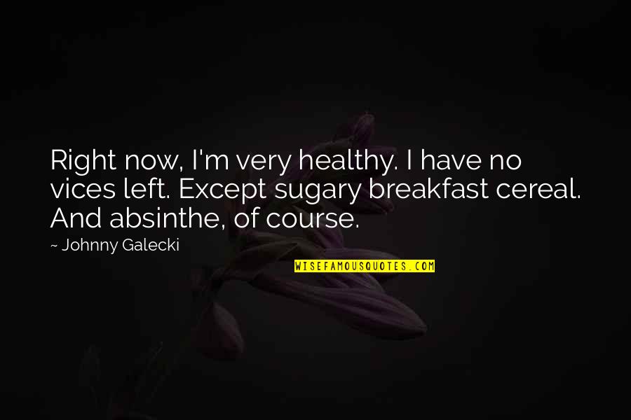 Redesigning Women Quotes By Johnny Galecki: Right now, I'm very healthy. I have no