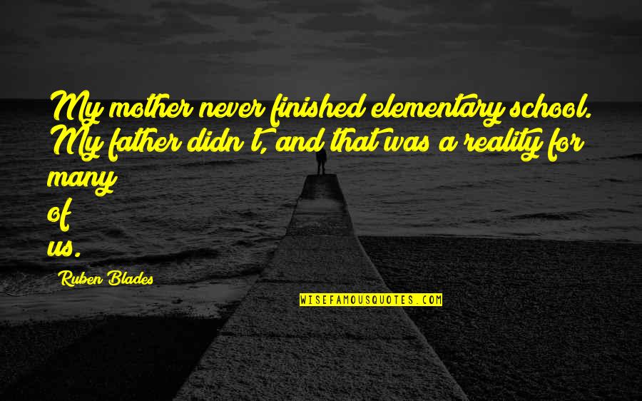 Redesigns Transfer Quotes By Ruben Blades: My mother never finished elementary school. My father Redesigns Transfer Quotes By Ruben Blades: My mother never finished elementary school. My father