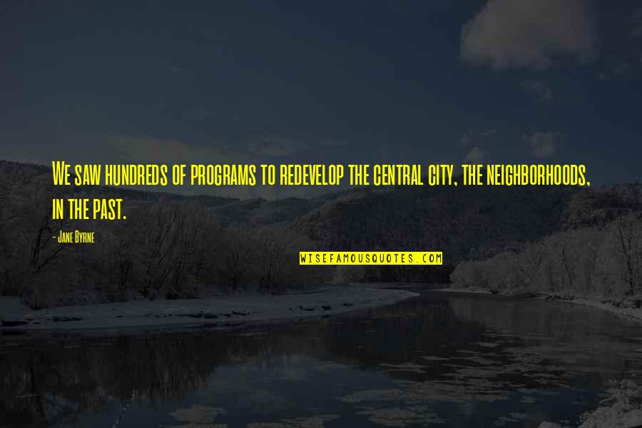 Redevelop Quotes By Jane Byrne: We saw hundreds of programs to redevelop the