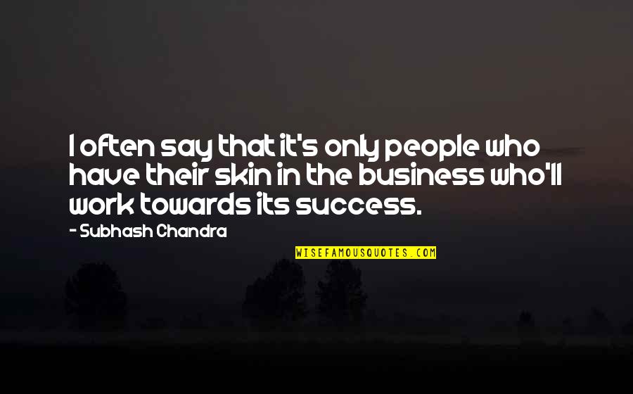 Redeveloped Areas Quotes By Subhash Chandra: I often say that it's only people who Redeveloped Areas Quotes By Subhash Chandra: I often say that it's only people who