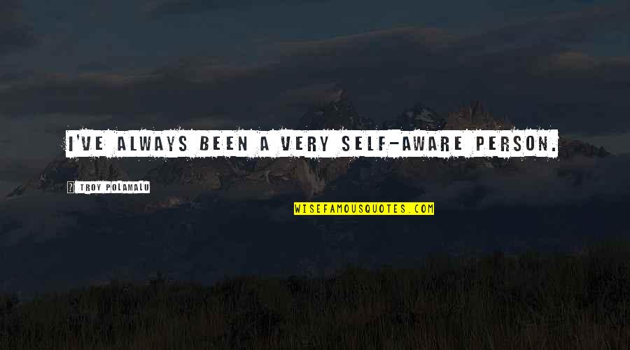 Redfern Now Promise Me Quotes By Troy Polamalu: I've always been a very self-aware person. Redfern Now Promise Me Quotes By Troy Polamalu: I've always been a very self-aware person.
