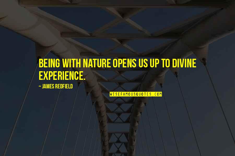 Redfield Quotes By James Redfield: Being with nature opens us up to divine Redfield Quotes By James Redfield: Being with nature opens us up to divine