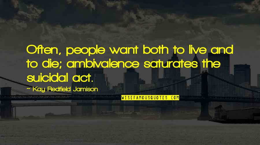 Redfield Quotes By Kay Redfield Jamison: Often, people want both to live and to Redfield Quotes By Kay Redfield Jamison: Often, people want both to live and to