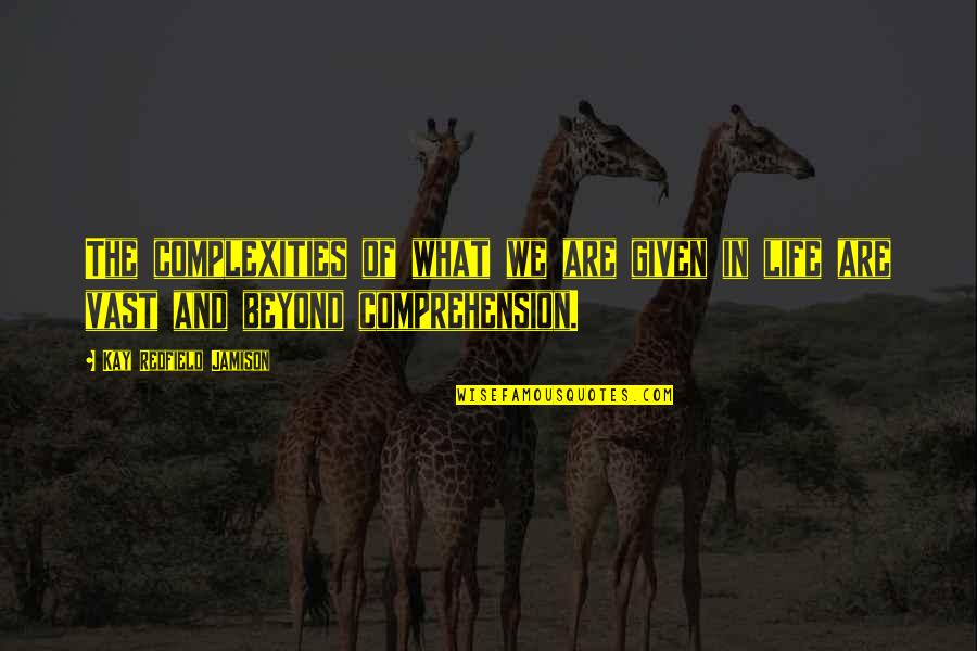 Redfield Quotes By Kay Redfield Jamison: The complexities of what we are given in Redfield Quotes By Kay Redfield Jamison: The complexities of what we are given in