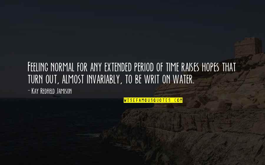 Redfield Quotes By Kay Redfield Jamison: Feeling normal for any extended period of time Redfield Quotes By Kay Redfield Jamison: Feeling normal for any extended period of time