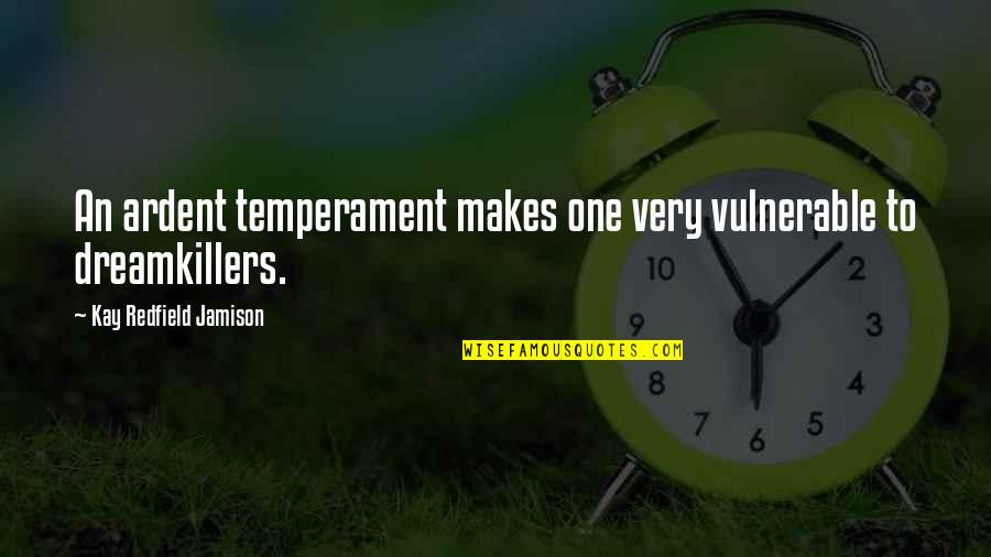 Redfield Quotes By Kay Redfield Jamison: An ardent temperament makes one very vulnerable to Redfield Quotes By Kay Redfield Jamison: An ardent temperament makes one very vulnerable to