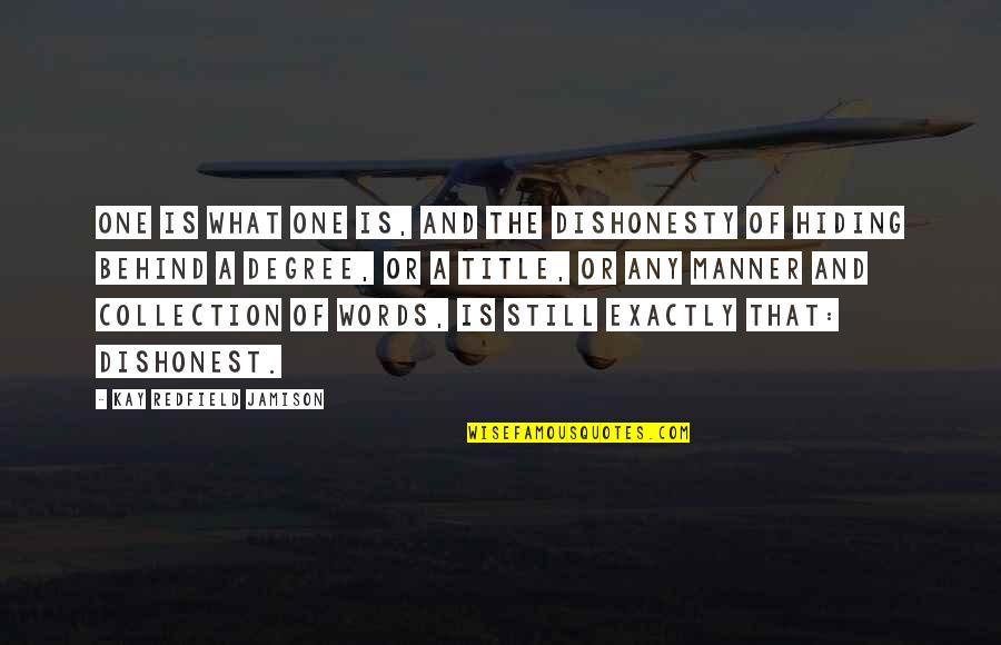 Redfield Quotes By Kay Redfield Jamison: One is what one is, and the dishonesty Redfield Quotes By Kay Redfield Jamison: One is what one is, and the dishonesty