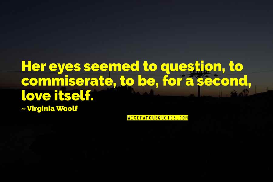 Redfurs Quotes By Virginia Woolf: Her eyes seemed to question, to commiserate, to