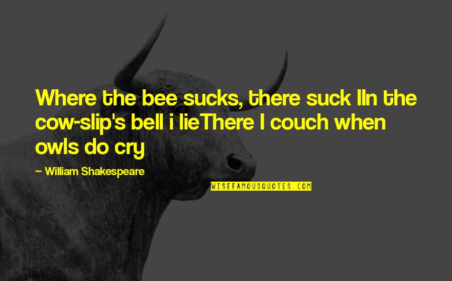 Redgefit Quotes By William Shakespeare: Where the bee sucks, there suck IIn the