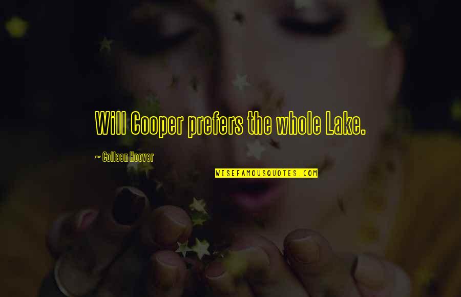Redgrave Llp Quotes By Colleen Hoover: Will Cooper prefers the whole Lake.