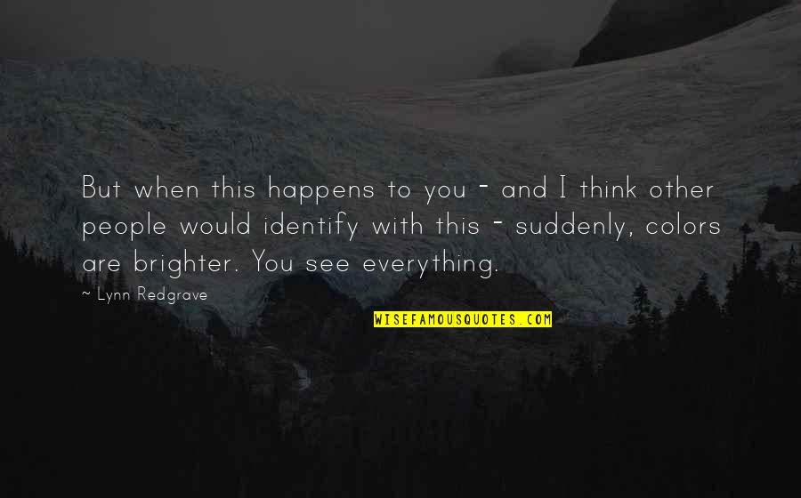 Redgrave Quotes By Lynn Redgrave: But when this happens to you - and Redgrave Quotes By Lynn Redgrave: But when this happens to you - and
