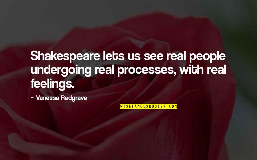 Redgrave Quotes By Vanessa Redgrave: Shakespeare lets us see real people undergoing real