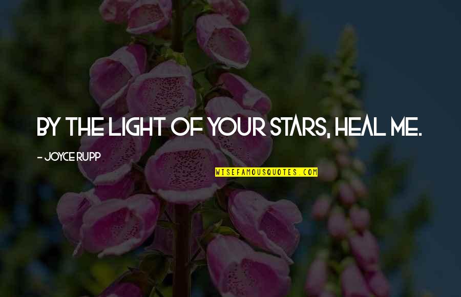 Redgrave Vanessa Quotes By Joyce Rupp: By the light of your stars, heal me. Redgrave Vanessa Quotes By Joyce Rupp: By the light of your stars, heal me.