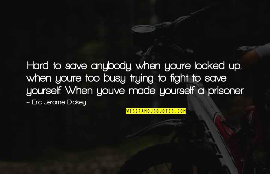 Redha Allah Quotes By Eric Jerome Dickey: Hard to save anybody when you're locked up,
