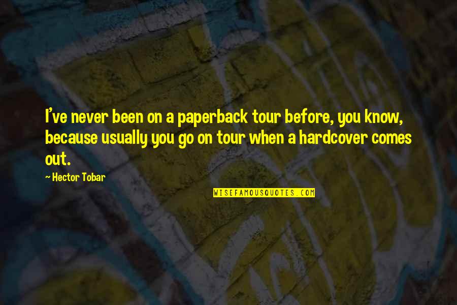 Redha Allah Quotes By Hector Tobar: I've never been on a paperback tour before, Redha Allah Quotes By Hector Tobar: I've never been on a paperback tour before,