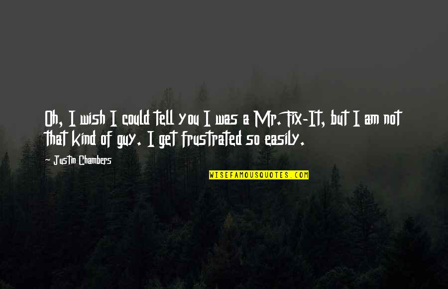 Redhand Quotes By Justin Chambers: Oh, I wish I could tell you I