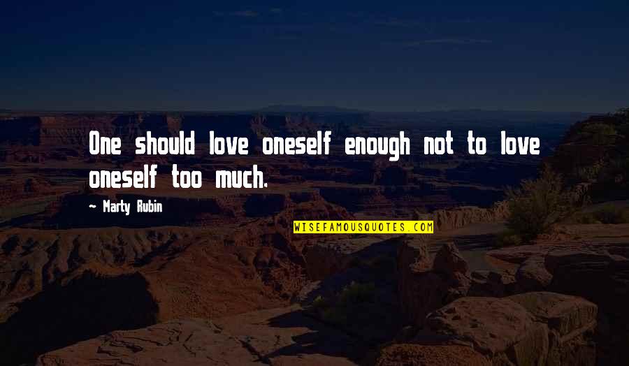 Redhand Quotes By Marty Rubin: One should love oneself enough not to love