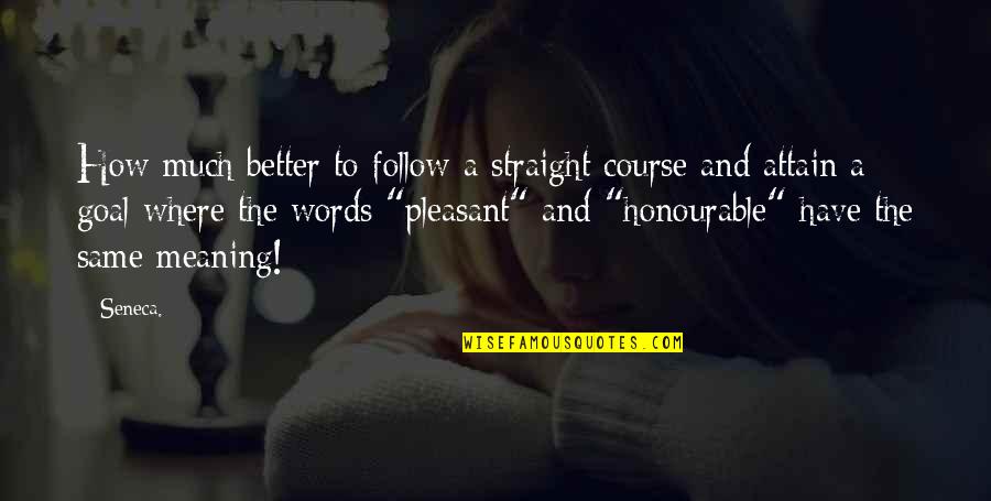Redhand Quotes By Seneca.: How much better to follow a straight course