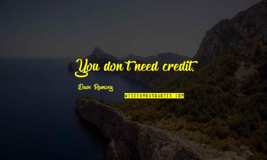 Redhead Friend Quotes By Dave Ramsey: You don't need credit.