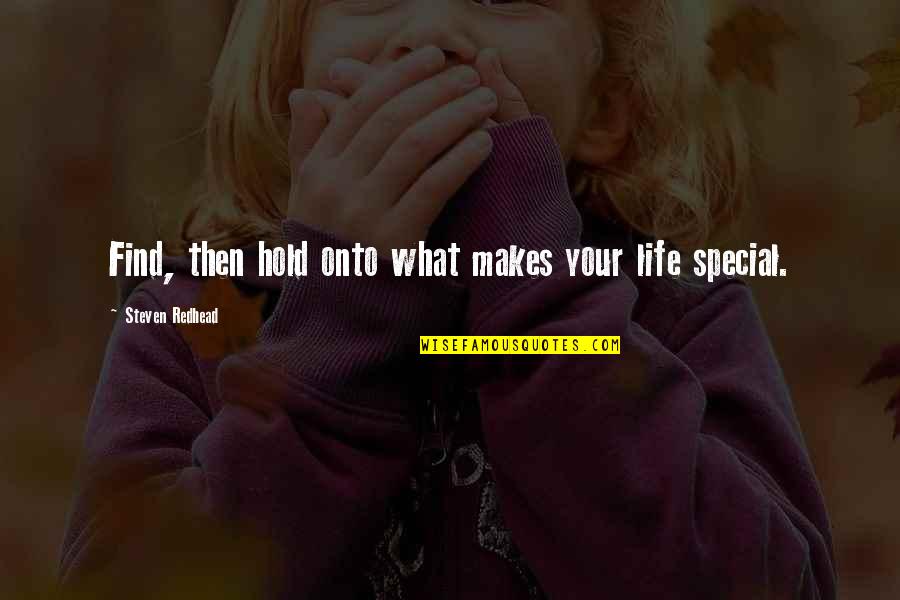 Redhead Quotes By Steven Redhead: Find, then hold onto what makes your life