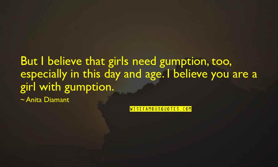 Redheads Tnt Quotes By Anita Diamant: But I believe that girls need gumption, too,
