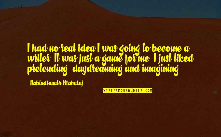 Redhibitory Quotes By Rabindranath Maharaj: I had no real idea I was going