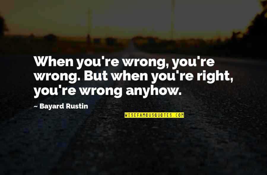 Redhotg Quotes By Bayard Rustin: When you're wrong, you're wrong. But when you're