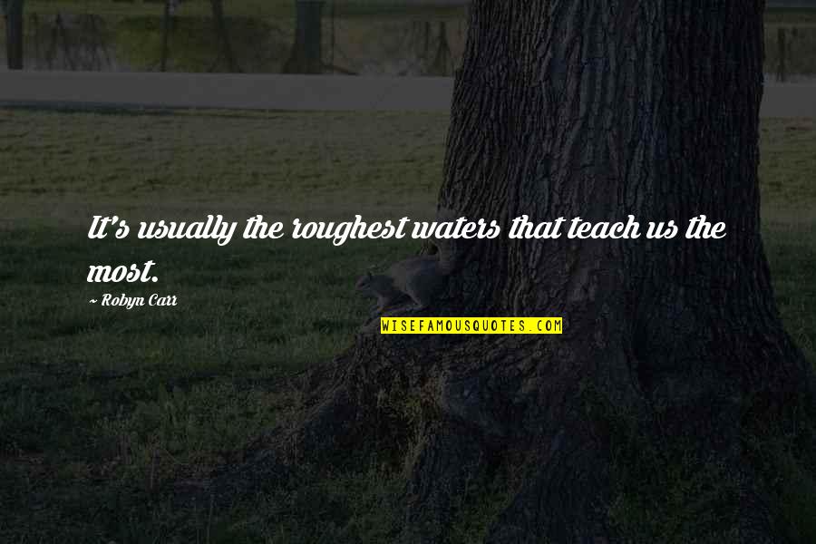 Redhotg Quotes By Robyn Carr: It's usually the roughest waters that teach us