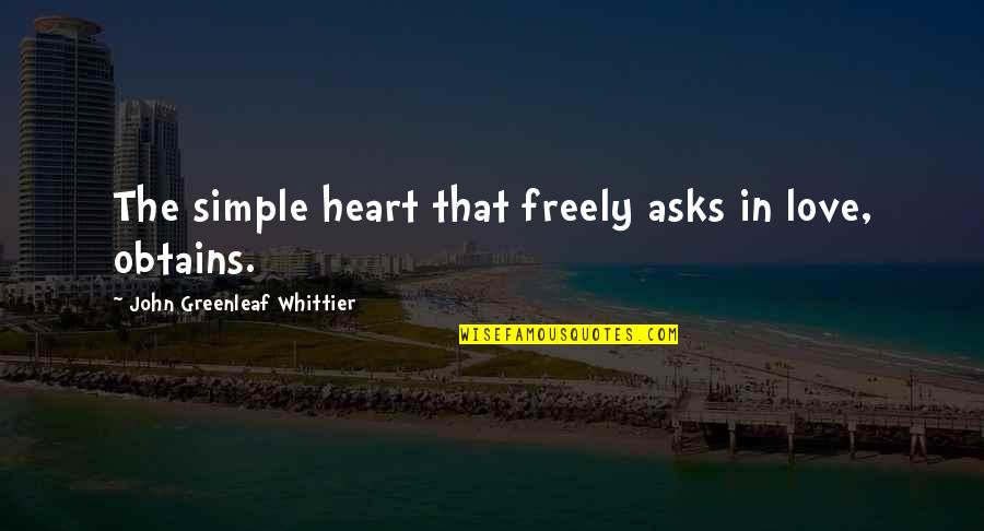 Redid Quotes By John Greenleaf Whittier: The simple heart that freely asks in love,
