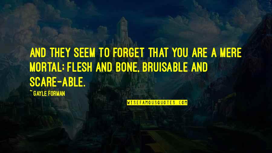 Redimail Quotes By Gayle Forman: And they seem to forget that you are Redimail Quotes By Gayle Forman: And they seem to forget that you are