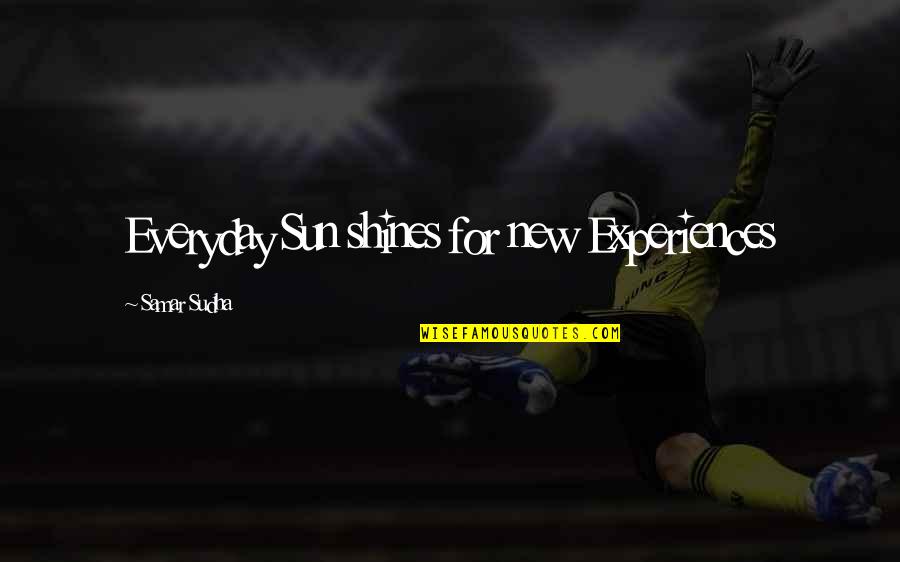 Redimail Quotes By Samar Sudha: Everyday Sun shines for new Experiences Redimail Quotes By Samar Sudha: Everyday Sun shines for new Experiences