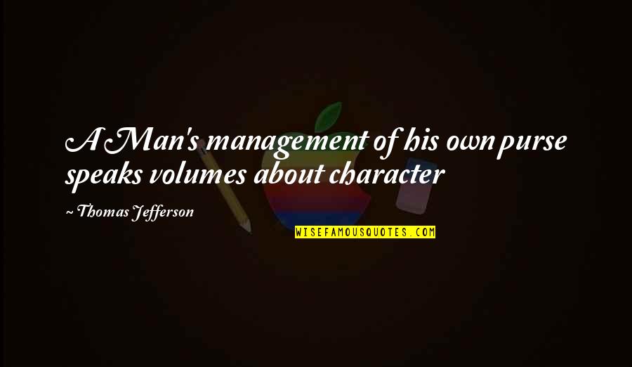 Redimail Quotes By Thomas Jefferson: A Man's management of his own purse speaks Redimail Quotes By Thomas Jefferson: A Man's management of his own purse speaks
