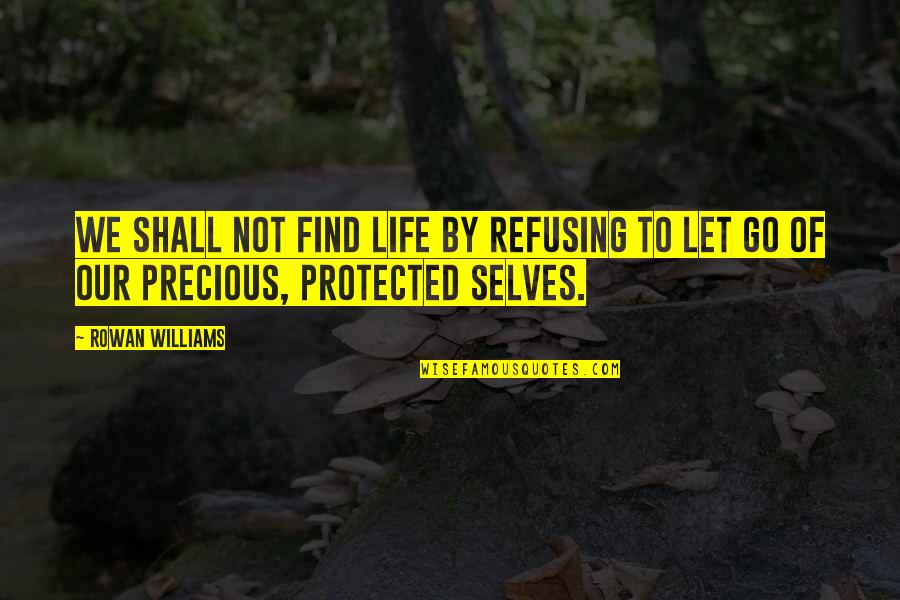 Redimido Quotes By Rowan Williams: We shall not find life by refusing to