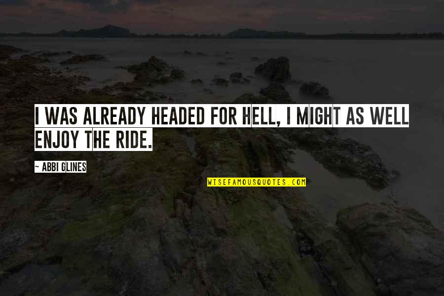 Redimido Trastorno Quotes By Abbi Glines: I was already headed for Hell, I might