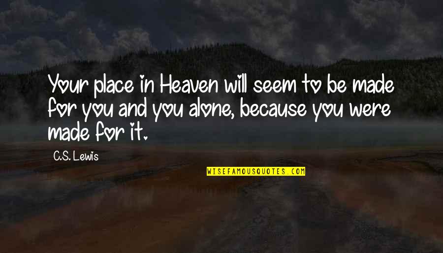 Redimido Y Quotes By C.S. Lewis: Your place in Heaven will seem to be