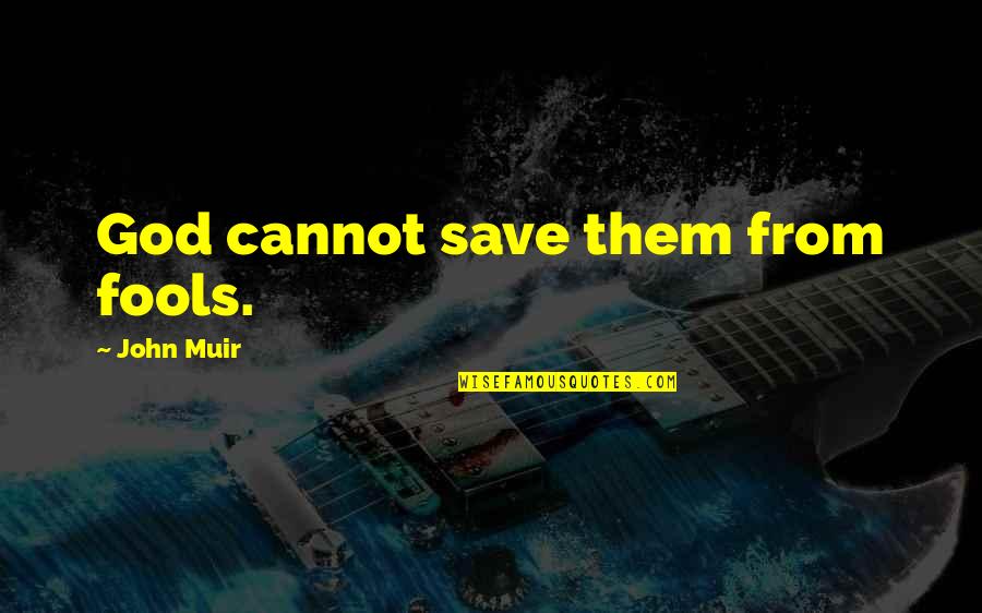 Redimido Y Quotes By John Muir: God cannot save them from fools. Redimido Y Quotes By John Muir: God cannot save them from fools.