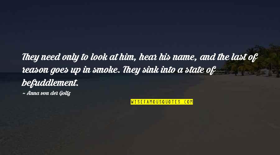 Redinger Funeral Home Quotes By Anna Von Der Goltz: They need only to look at him, hear Redinger Funeral Home Quotes By Anna Von Der Goltz: They need only to look at him, hear